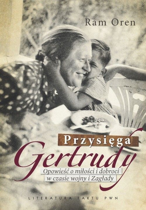 Okładka wydanej przez PWN książki Rama Orena „Przysięga Gertrudy. Opowieść o miłości i dobroci w czasie wojny i Zagłady”. 